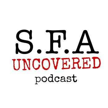 S.F.A Uncovered Podcast