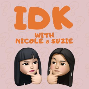 IDK with Nicole & Suzie