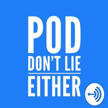 Pod Don’t Lie Either