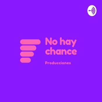 No hay chance podcast!