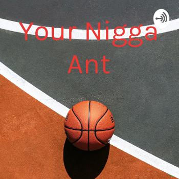 Your Nigga Ant