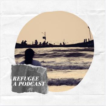 Refugee: A Podcast