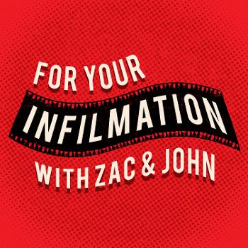 For Your Infilmation with Zac and John