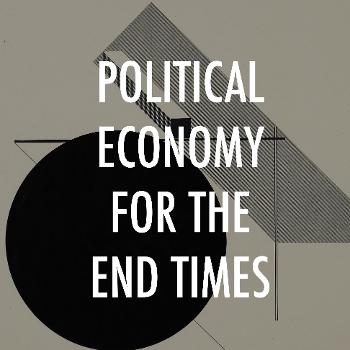 Political Economy for the End Times