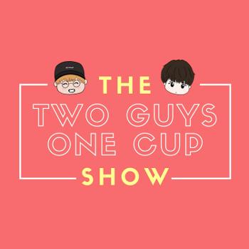 The "Two Guys, One Cup" Show