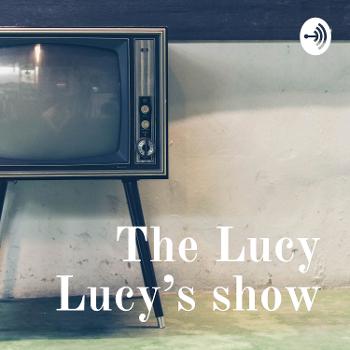 The Lucy Lucy's show
