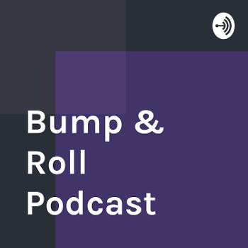 Bump & Roll Podcast