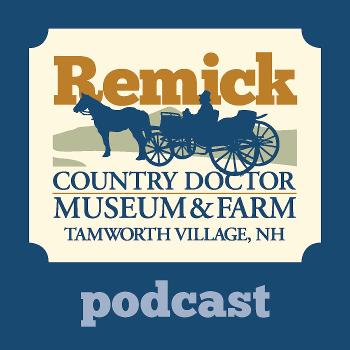 Remick Country Doctor Museum & Farm Podcast