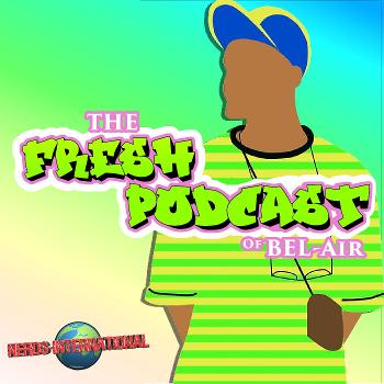 The Fresh Podcast Of Bel-Air