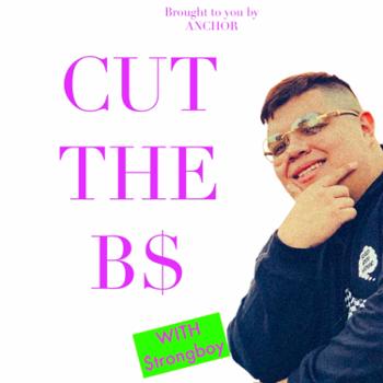 CUT THE BS! With $trongboy