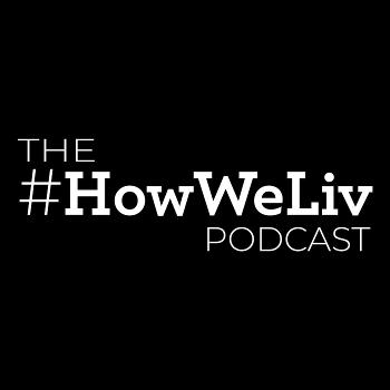 The How We Liv Podcast