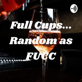 Full Cups... Random as FUCC