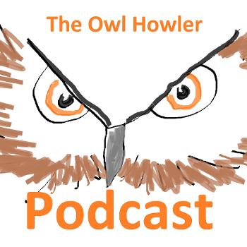 The Owl Howler Podcast