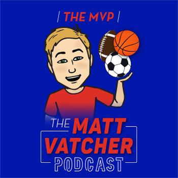 The MVP (The Matt Vatcher Podcast)