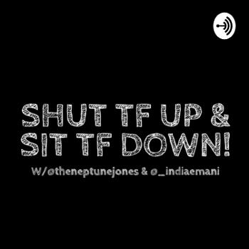 Shut TF Up & Sit TF Down!