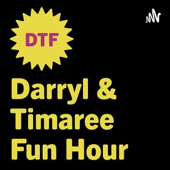 DTF: Darryl & Timaree Fun Hour