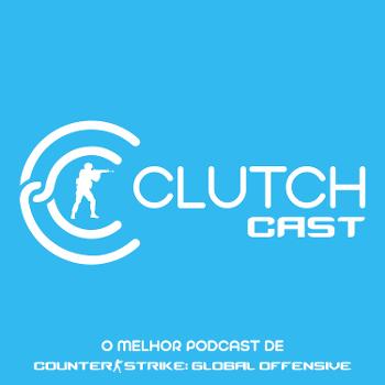 Clutch Cast - Podcast Sobre Counter-Strike (CS:GO)