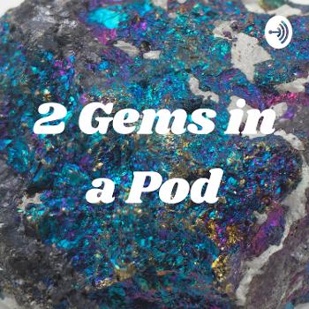 2 Gems in a Pod