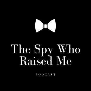 The Spy Who Raised Me Podcast