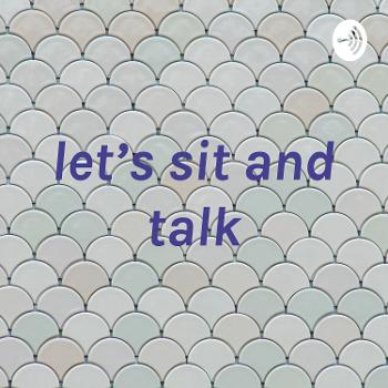 let's sit and talk