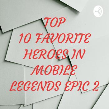 TOP 10 FAVORITE HEROES IN MOBILE LEGENDS EPIC 2