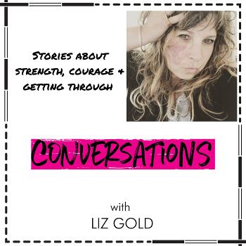 Conversations with Liz Gold