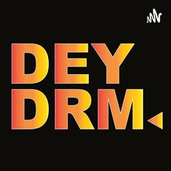 DEYDRM x DEYDRP Podcast