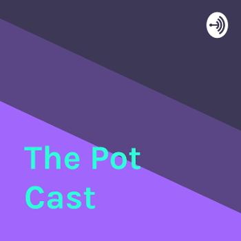 The Pot Cast
