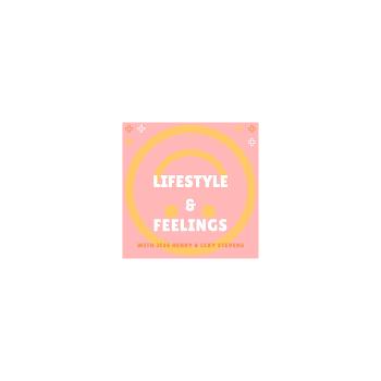 Lifestyle & Feelings Podcast with Jess Henry & Lexy Stevens