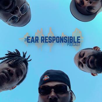 The Ear Responsible Podcast