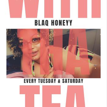 Blaq Honeyy With Tha Tea