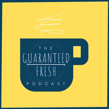 The Guaranteed Fresh Podcast