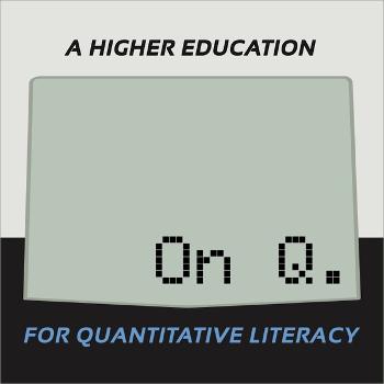 On Q: A Higher Education for Quantitative Literacy