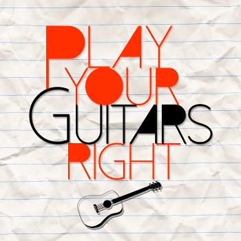 Play Your Guitars Right