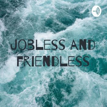 Jobless and friendless