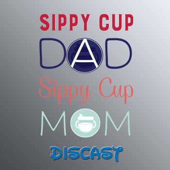 Sippy Cup Dad & Sippy Cup Mom Discast
