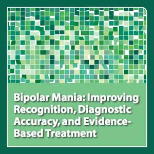 neuroscienceCME - Bipolar Mania: Improving Recognition, Diagnostic Accuracy, and Evidence-Based Treatment