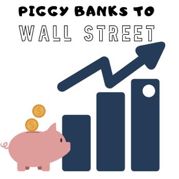Piggy Banks to Wall Street