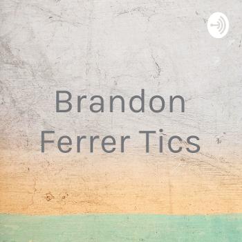 Brandon Ferrer Tics