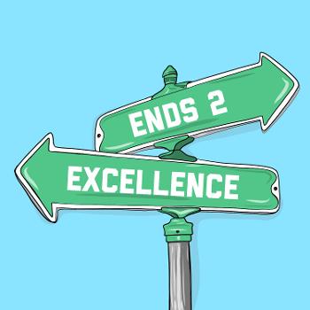 Ends 2 Excellence Podcast