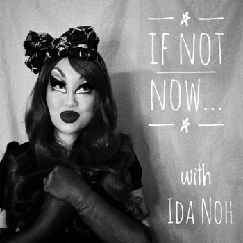 If Not Now with Ida Noh