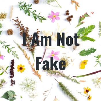 I Am Not Fake