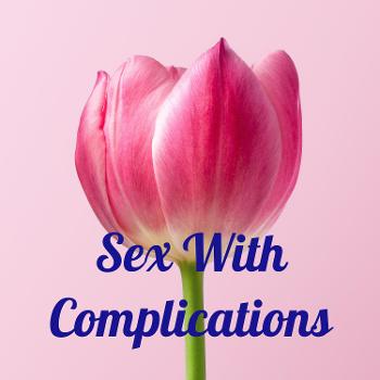 Sex With Complications