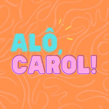 Alô, Carol!