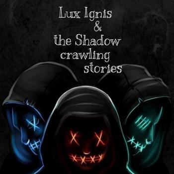 Lux Ignis & the Shadow crawling stories