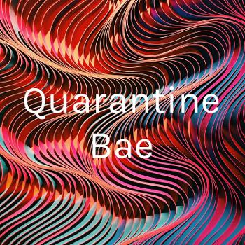 Quarantine Bae
