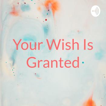 Your Wish Is Granted