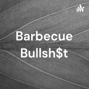 Barbecue Bullsh$t