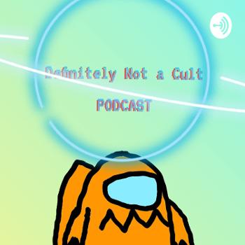 Definitely Not A Cult Podcast
