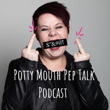 Potty Mouth Pep Talk Podcast